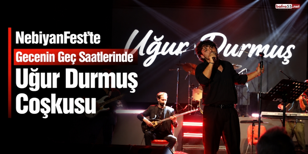 NebiyanFest’te Gecenin Geç Saatlerinde Uğur Durmuş Coşkusu