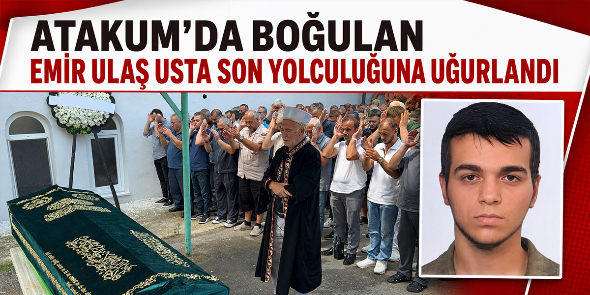 Atakum’da Boğulan Emir Ulaş Usta Son Yolculuğuna Uğurlandı