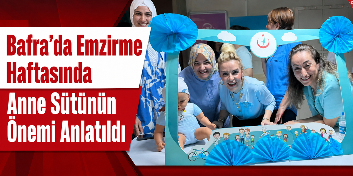 Bafra’da Emzirme Haftasında Anne Sütünün Önemi Anlatıldı
