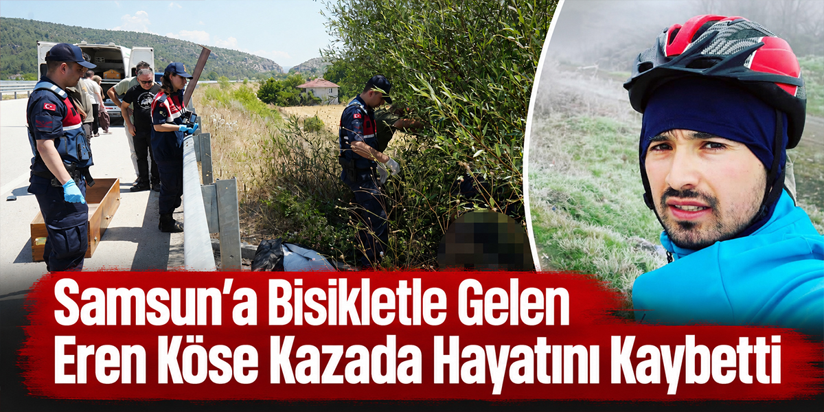 Samsun’a Bisikletle Gelen Eren Köse Kazada Hayatını Kaybetti