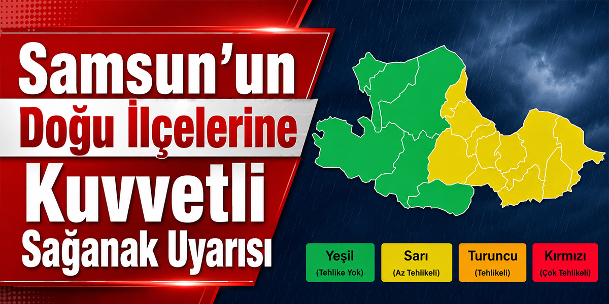 Samsun’un Doğu İlçelerine Kuvvetli Sağanak Uyarısı
