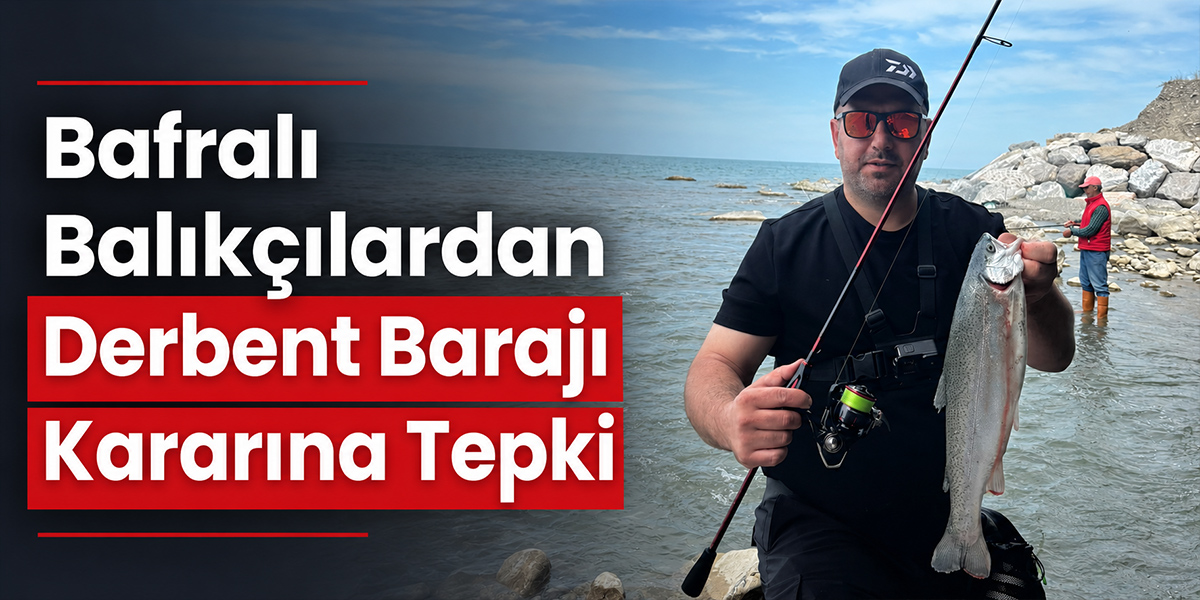 Bafralı Balıkçılardan Derbent Barajı Kararına Tepki