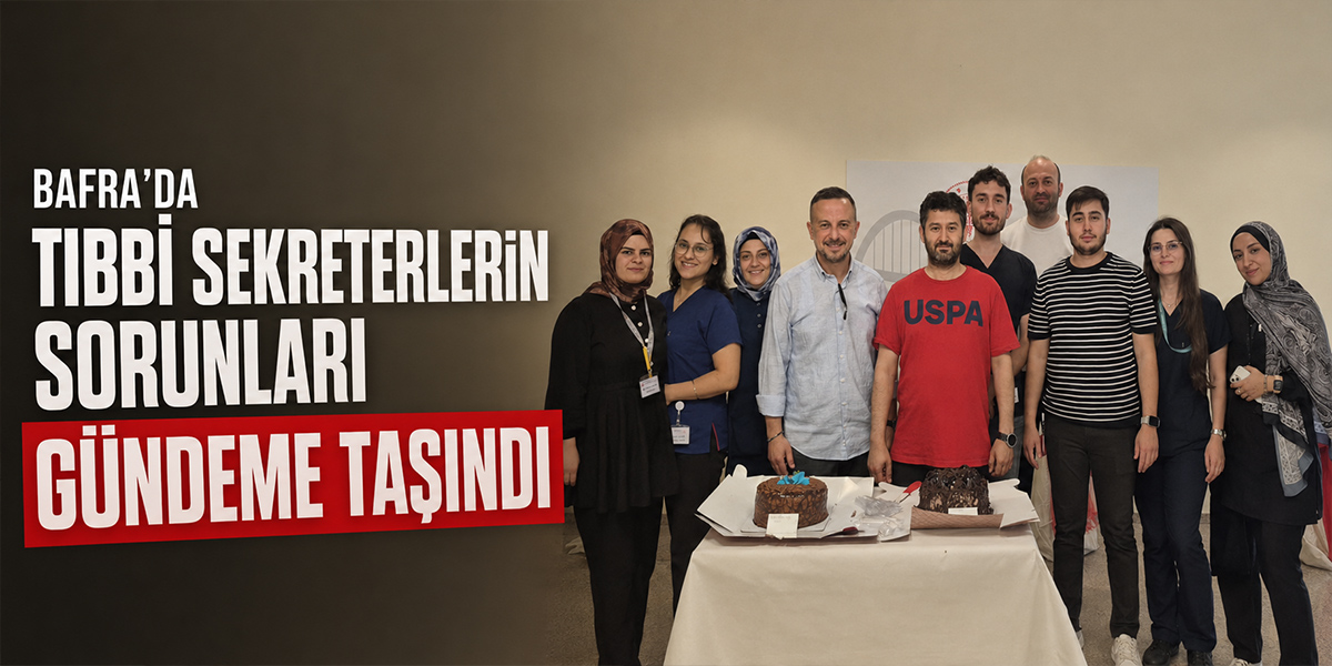 Bafra’da Tıbbi Sekreterlerin Sorunları Gündeme Taşındı