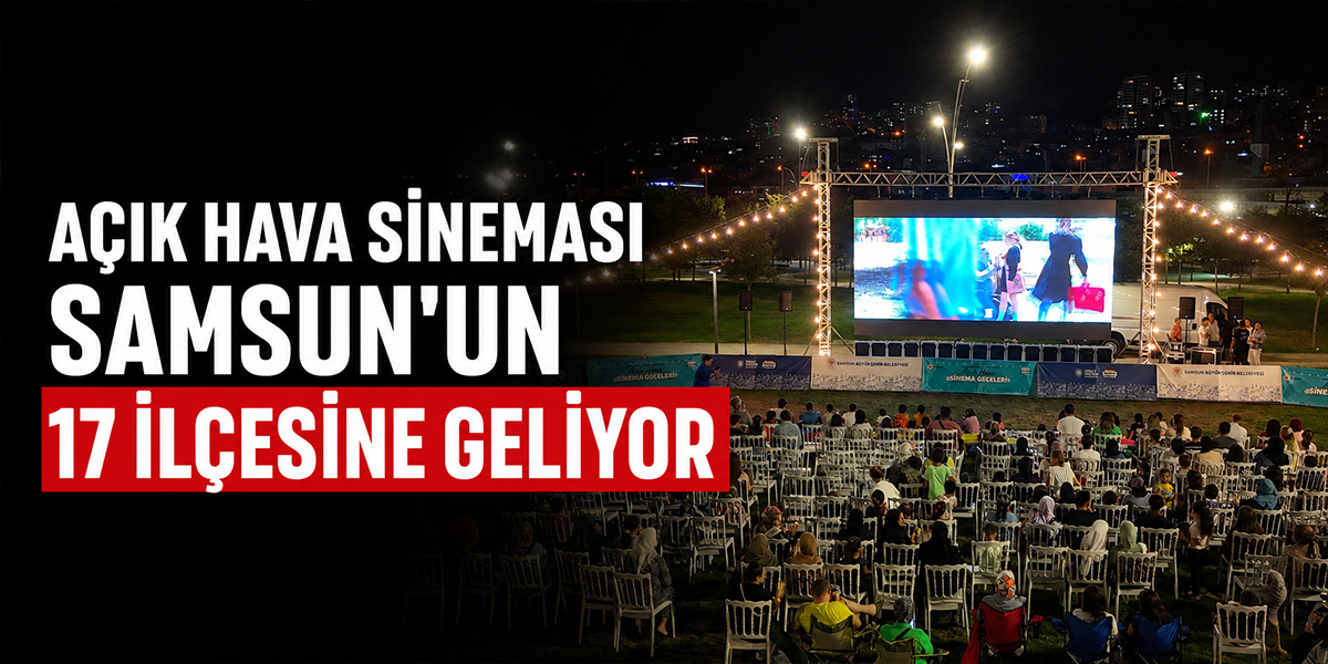 Açık Hava Sineması Samsun’un 17 İlçesine Geliyor
