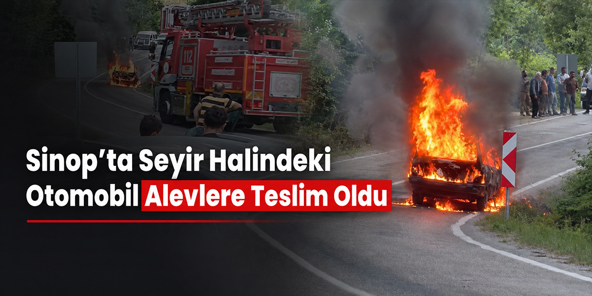 Sinop’ta Seyir Halindeki Otomobil Alevlere Teslim Oldu