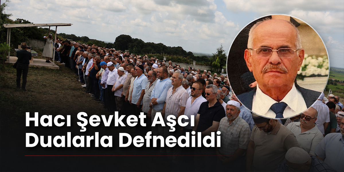 Hacı Şevket Aşcı Dualarla Defnedildi