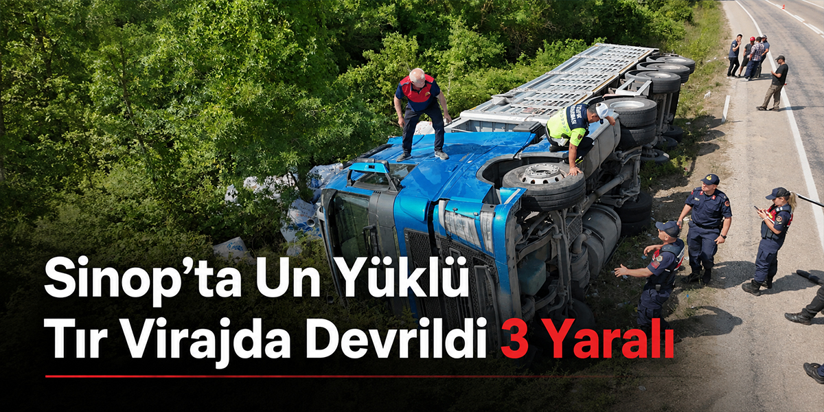 Sinop’ta Un Yüklü Tır Virajda Devrildi 3 Yaralı