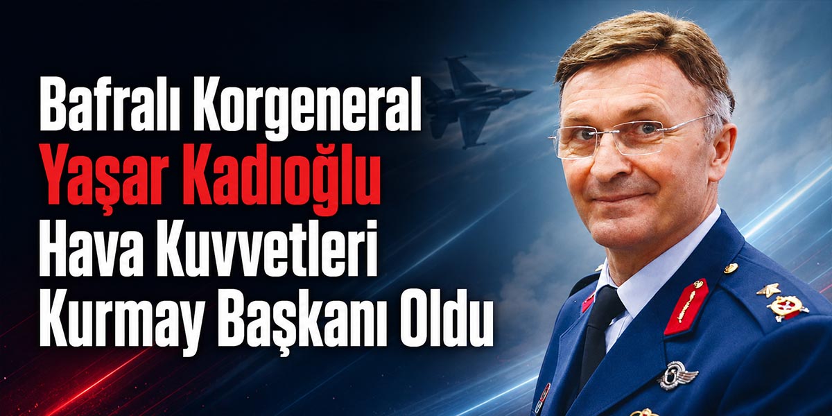 Bafralı Korgeneral Yaşar Kadıoğlu Hava Kuvvetleri Kurmay Başkanı Oldu