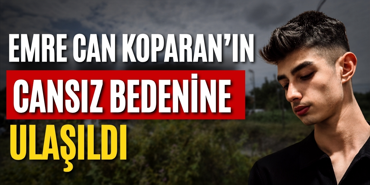 Emre Can Koparan’ın Cansız Bedenine Ulaşıldı