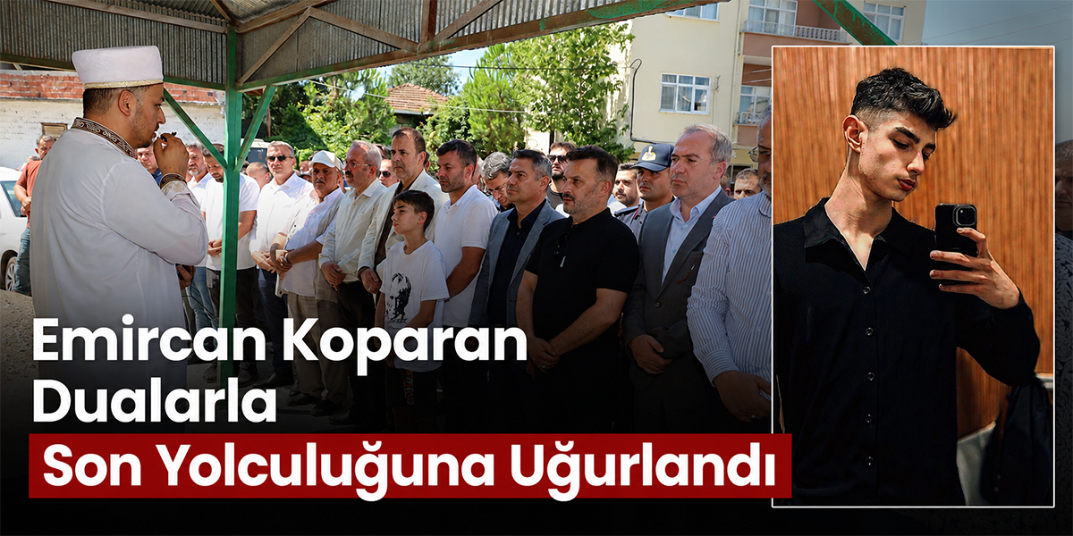Emircan Koparan Dualarla Son Yolculuğuna Uğurlandı