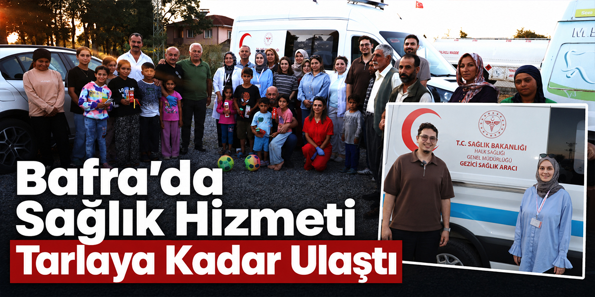 Bafra’da Sağlık Hizmeti Tarlaya Kadar Ulaştı