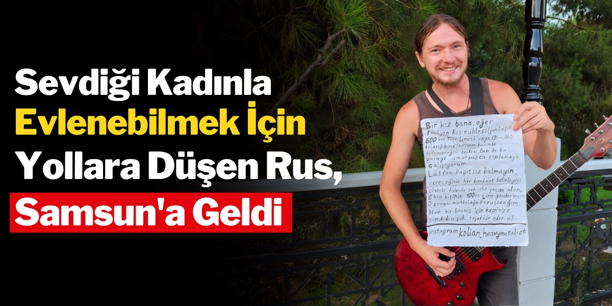 Sevdiği Kadınla Evlenebilmek İçin Yollara Düşen Rus, Samsun’a Geldi
