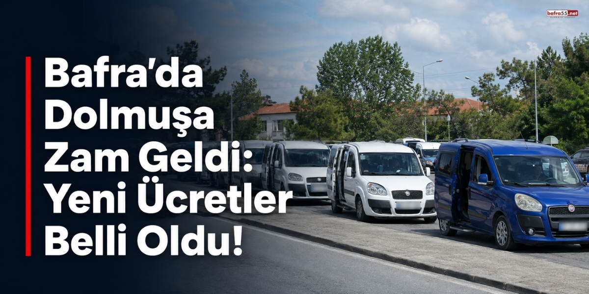 Bafra’da Dolmuşa Zam Geldi: Yeni Ücretler Belli Oldu!