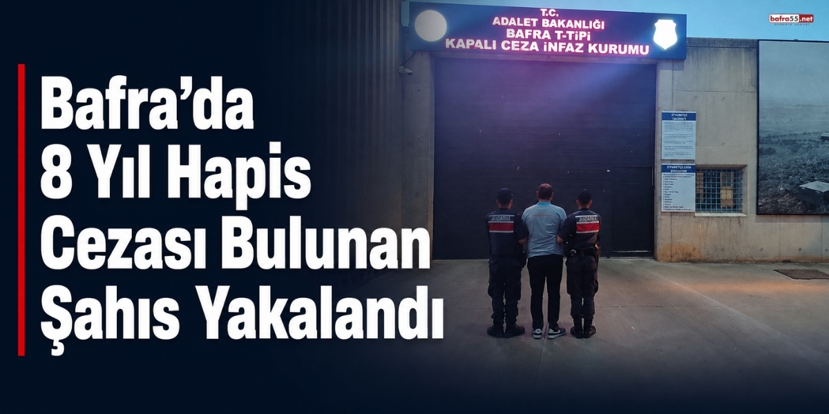Bafra’da 8 Yıl Hapis Cezası Bulunan Şahıs Yakalandı