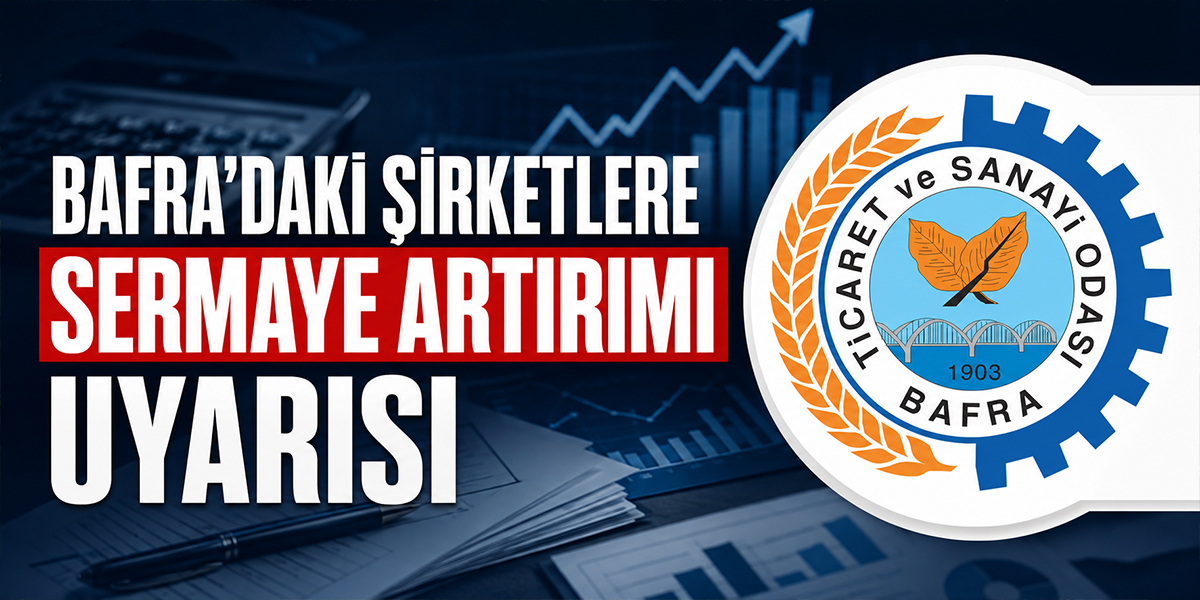 Bafra’daki Şirketlere Sermaye Artırımı Uyarısı