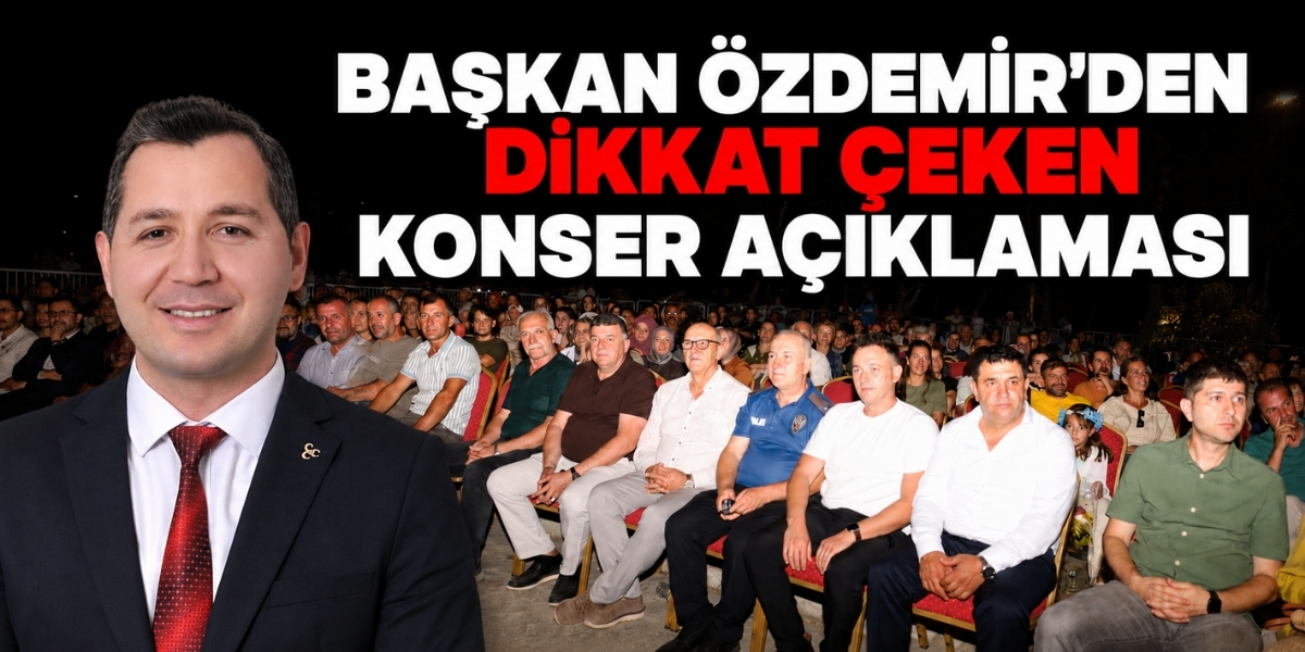 Başkan Özdemir’den Dikkat Çeken Konser Açıklaması