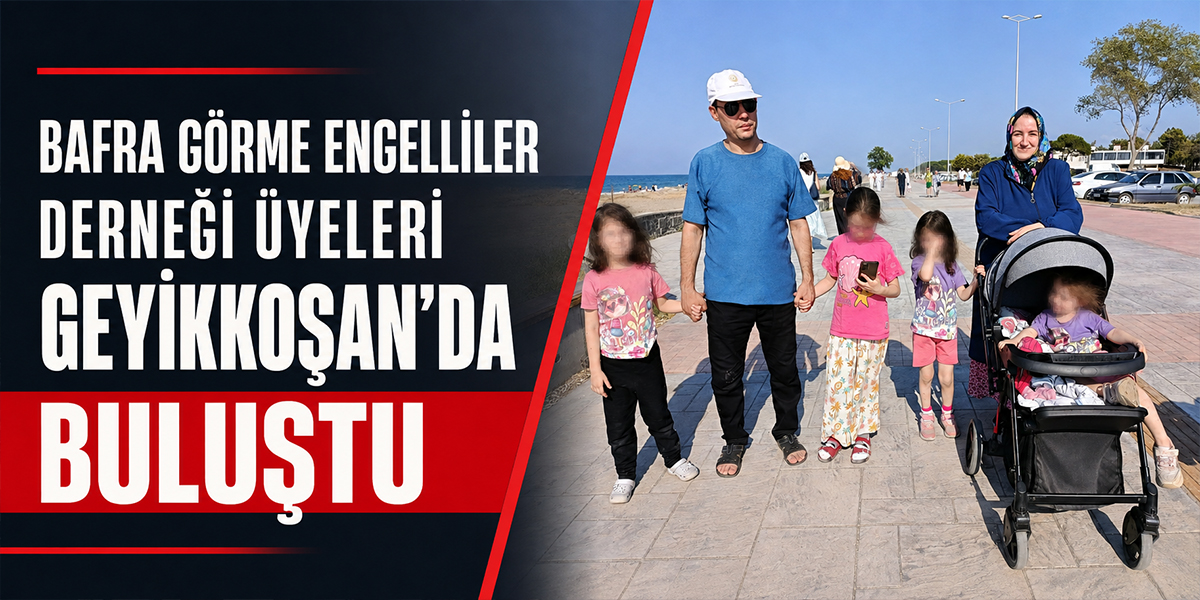 Bafra Görme Engelliler Derneği Üyeleri Geyikkoşan’da Buluştu