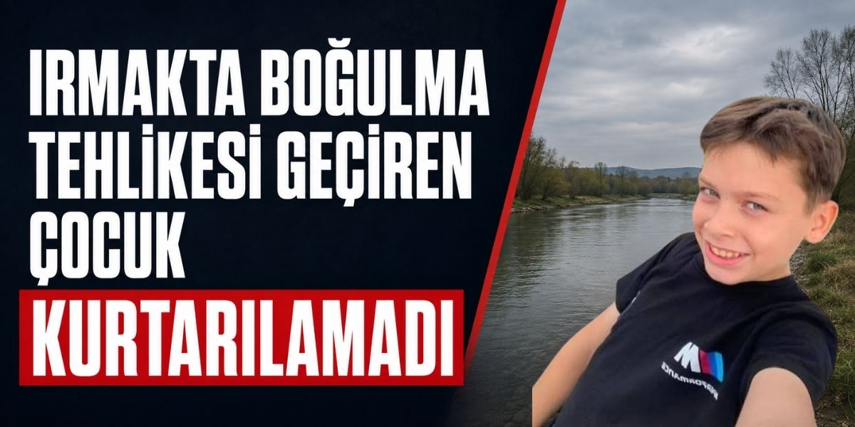 Irmakta Boğulma Tehlikesi Geçiren Çocuk Kurtarılamadı