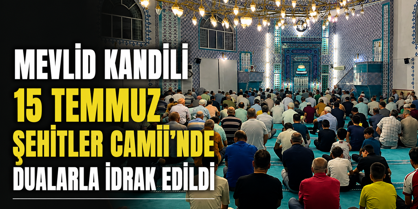 Mevlid Kandili 15 Temmuz Şehitler Camii’nde Dualarla İdrak Edildi