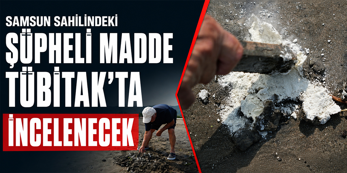 Samsun Sahilindeki Şüpheli Madde TÜBİTAK’ta İncelenecek
