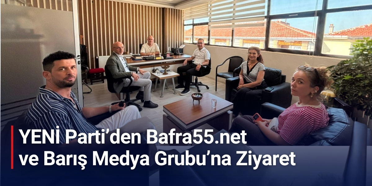 YENİ Parti’den Bafra55.net ve Barış Medya Grubu’na Ziyaret