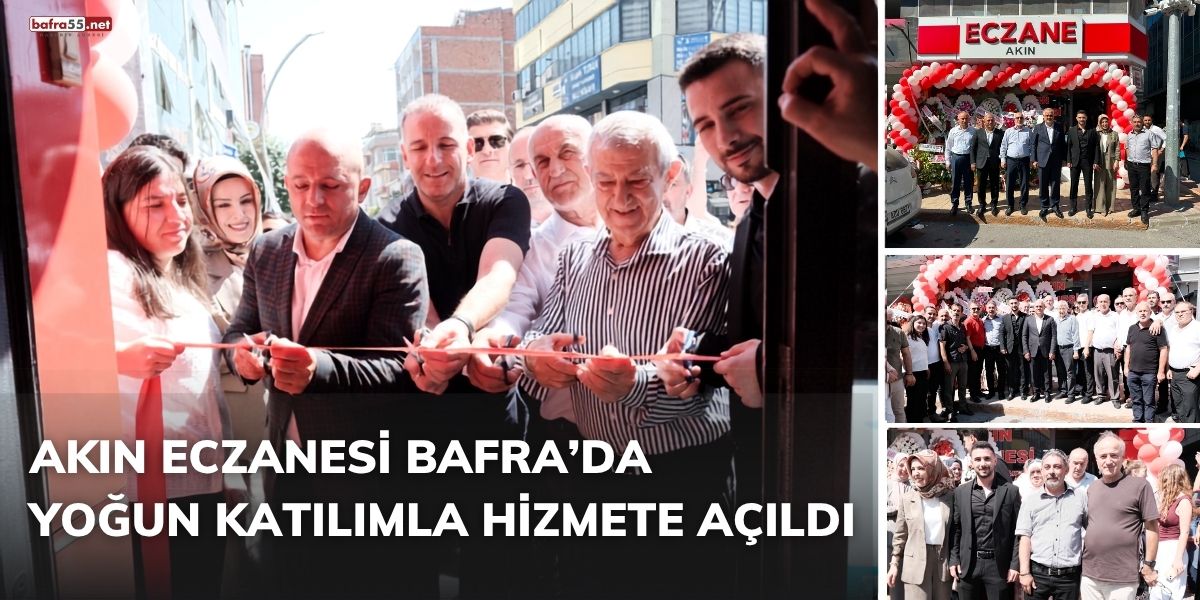 Akın Eczanesi Bafra’da Yoğun Katılımla Hizmete Açıldı