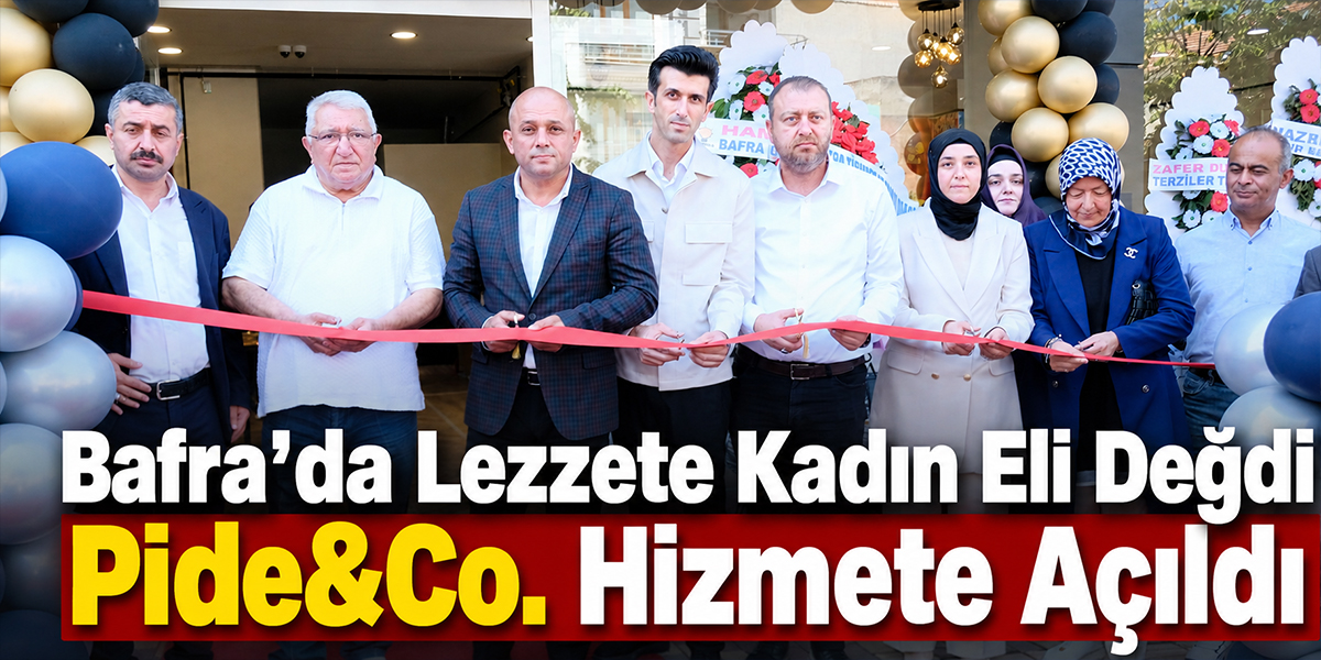 Bafra’da Lezzete Kadın Eli Değdi Pide&Co. Hizmete Açıldı