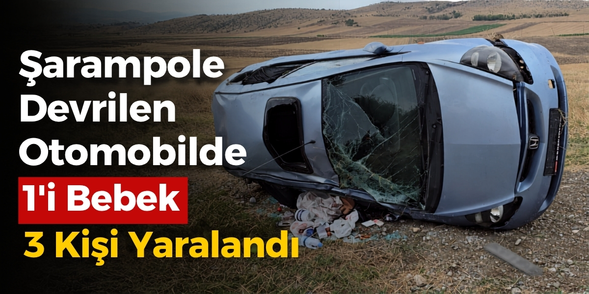 Şarampole Devrilen Otomobilde 1’i Bebek 3 Kişi Yaralandı