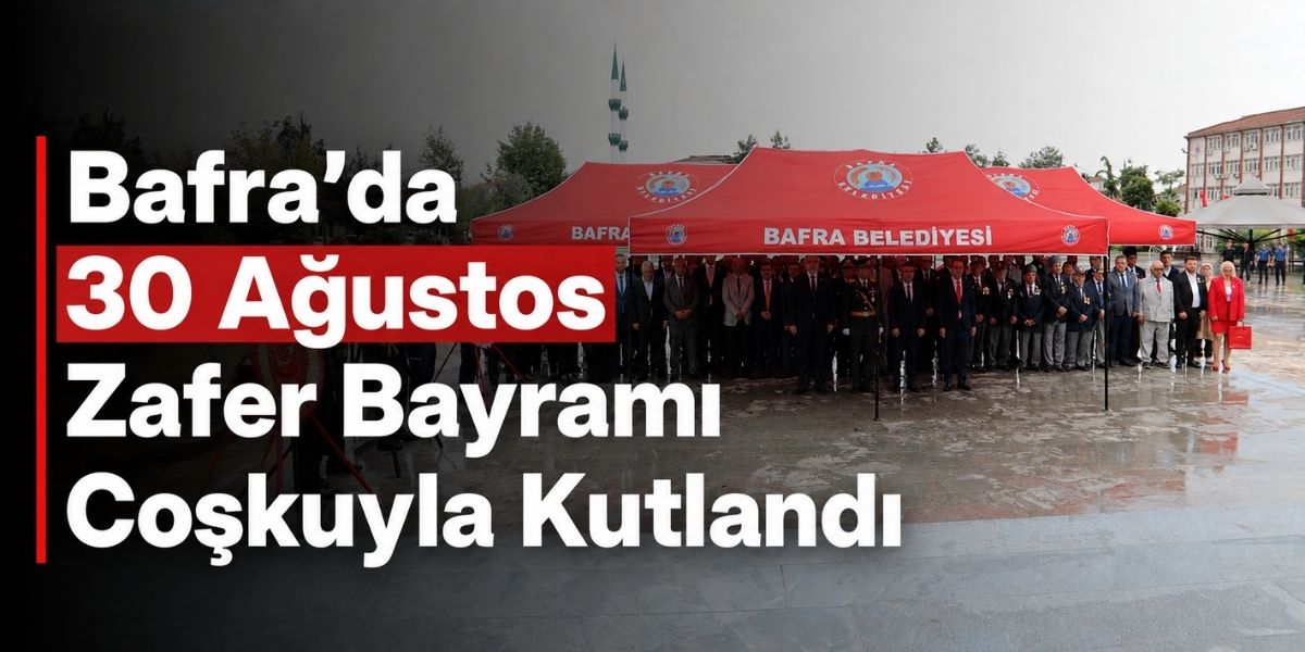 Bafra’da 30 Ağustos Zafer Bayramı Coşkuyla Kutlandı