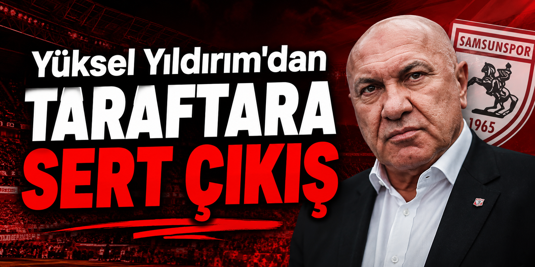 Yüksel Yıldırım’dan Taraftara Sert Çıkış