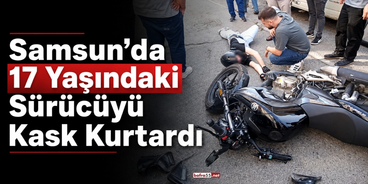 Samsun’da 17 Yaşındaki Sürücüyü Kask Kurtardı