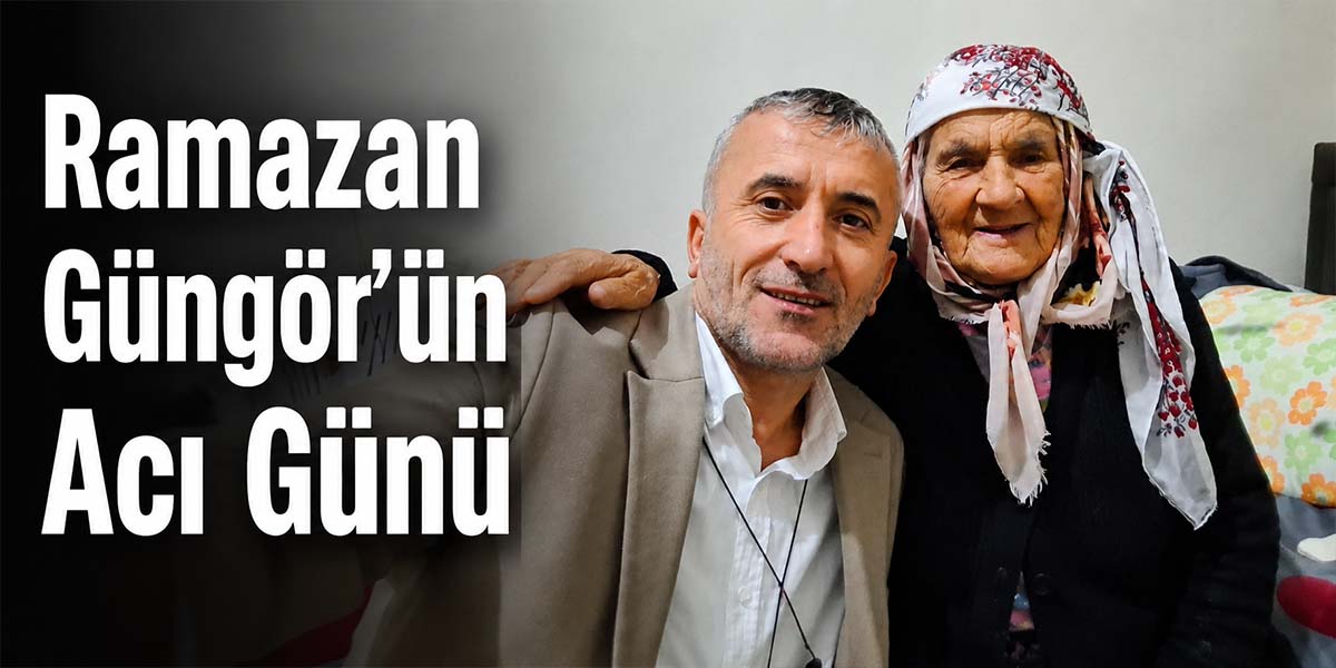Ramazan Güngör’ün Acı Günü