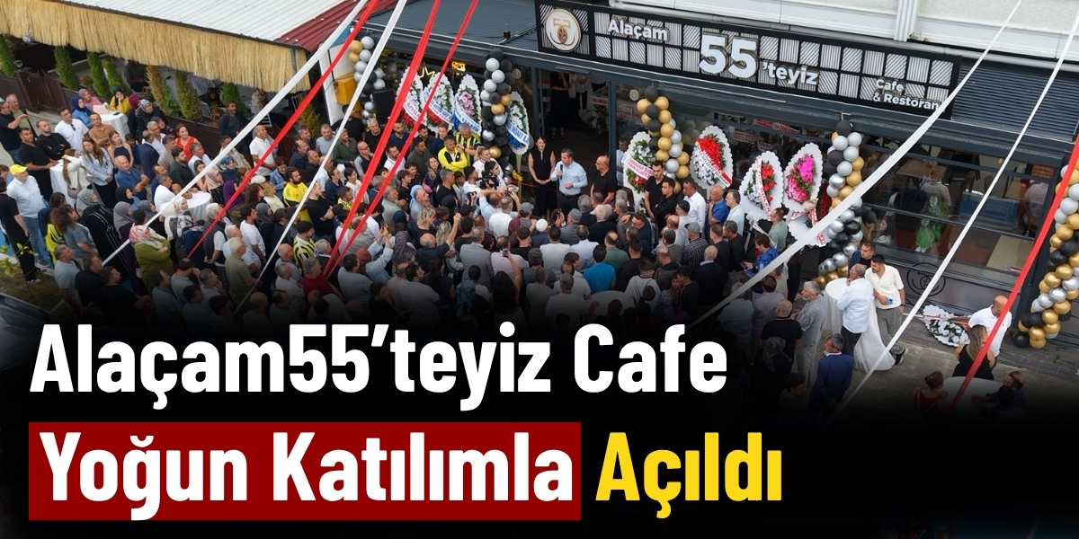 Alaçam55’teyiz Cafe Yoğun Katılımla Açıldı