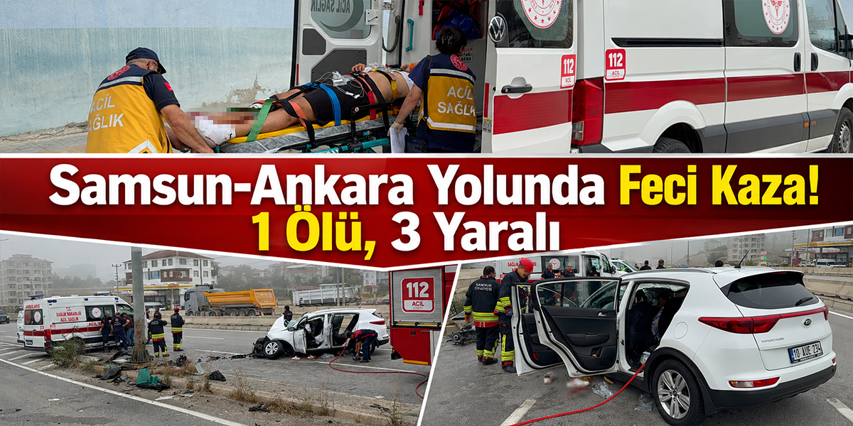Samsun-Ankara Yolunda Feci Kaza! 1 Ölü, 3 Yaralı