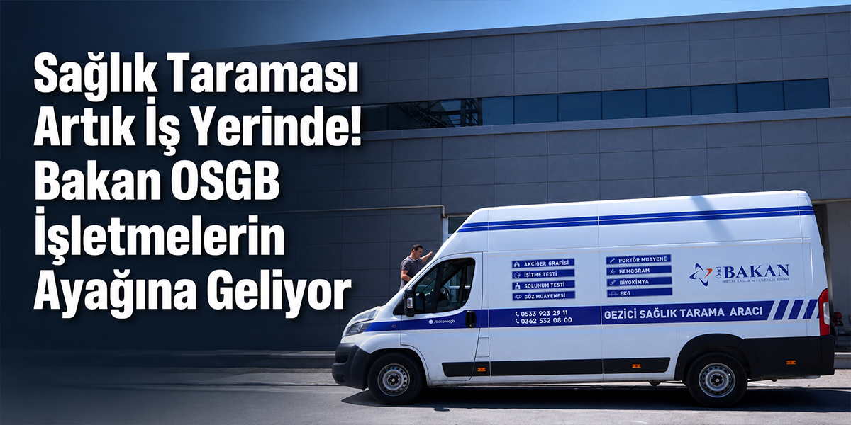 Sağlık Taraması Artık İş Yerinde! Bakan OSGB İşletmelerin Ayağına Geliyor
