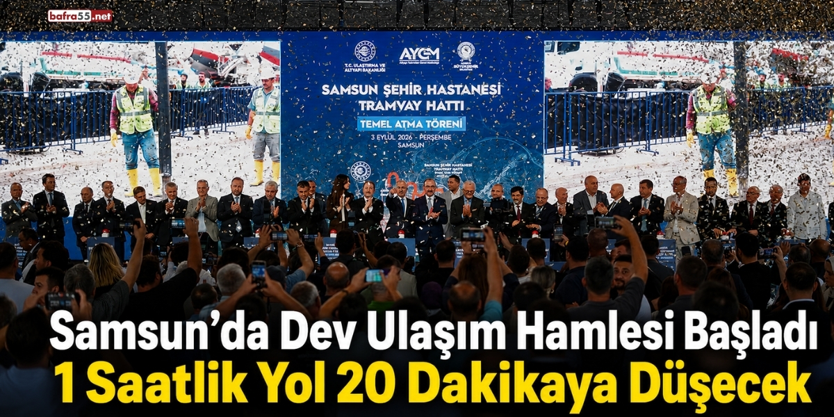 Samsun’da Dev Ulaşım Hamlesi Başladı 1 Saatlik Yol 20 Dakikaya Düşecek