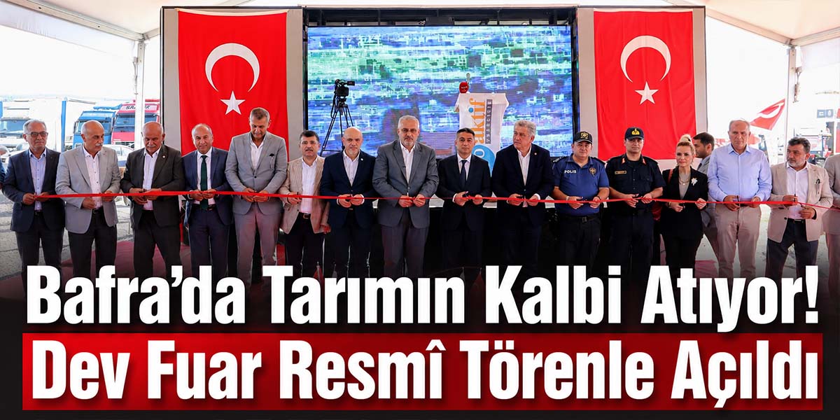 Bafra’da Tarımın Kalbi Atıyor! Dev Fuar Resmî Törenle Açıldı