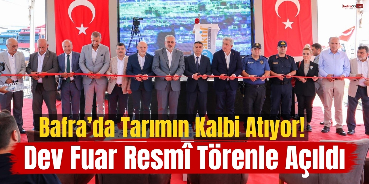 Bafra’da Tarımın Kalbi Atıyor! Dev Fuar Resmî Törenle Açıldı