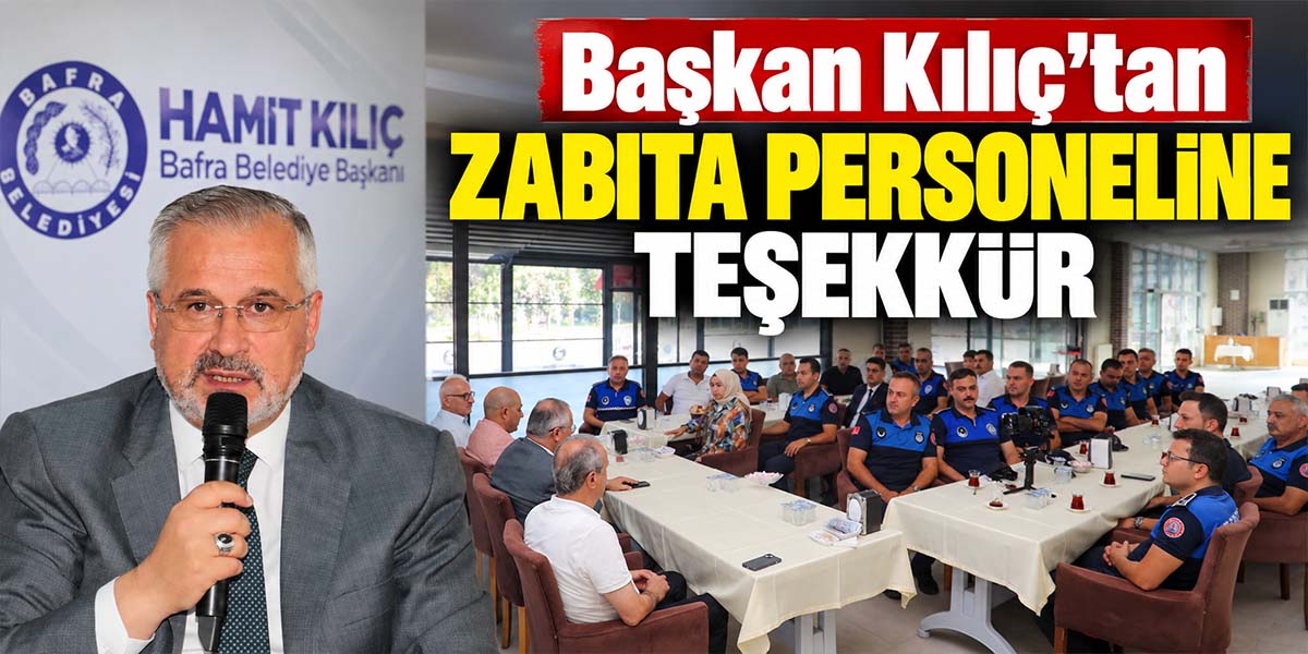 Başkan Kılıç’tan Zabıta Personeline Teşekkür