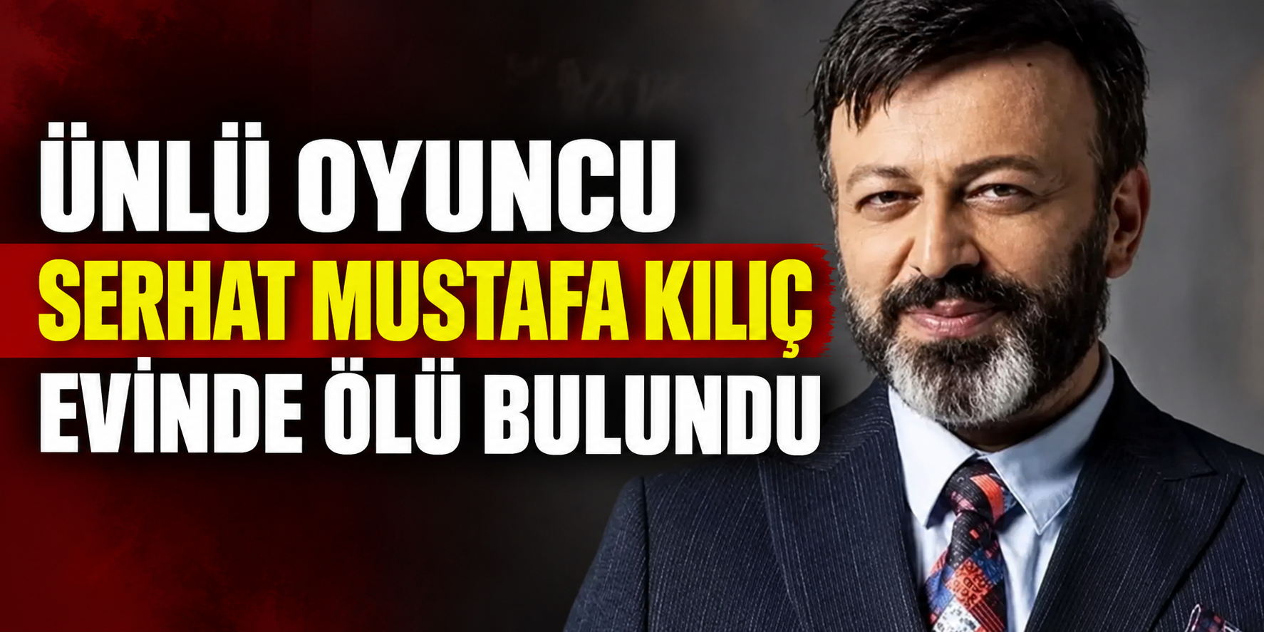 Oyuncu Serhat Mustafa Kılıç Evinde Ölü Bulundu