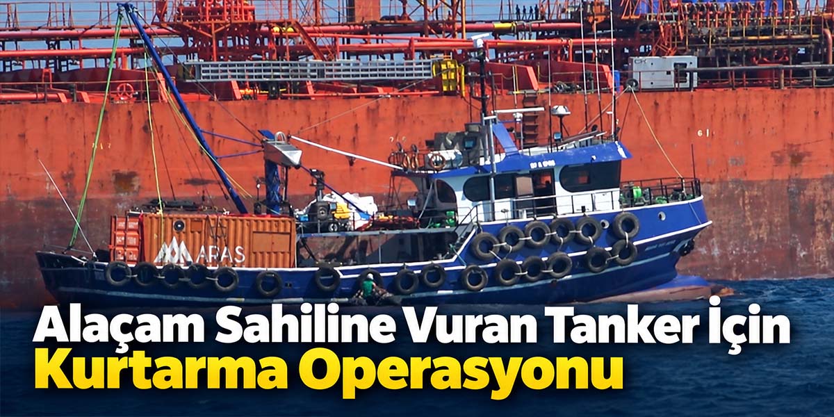 Alaçam Sahiline Vuran Tanker İçin Kurtarma Operasyonu