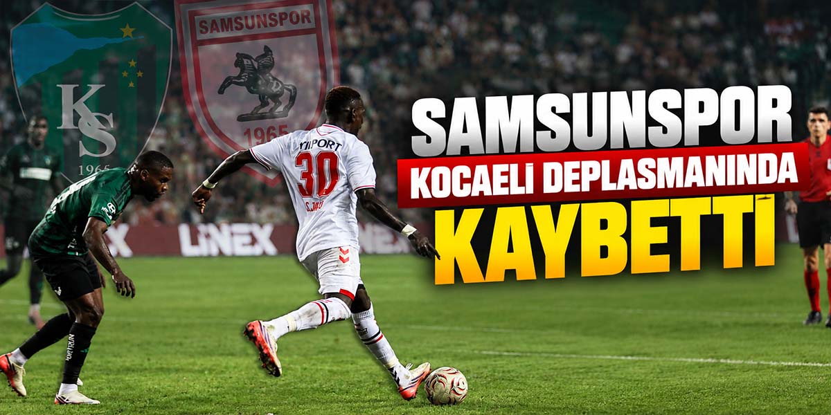 Samsunspor Kocaeli Deplasmanında Kaybetti
