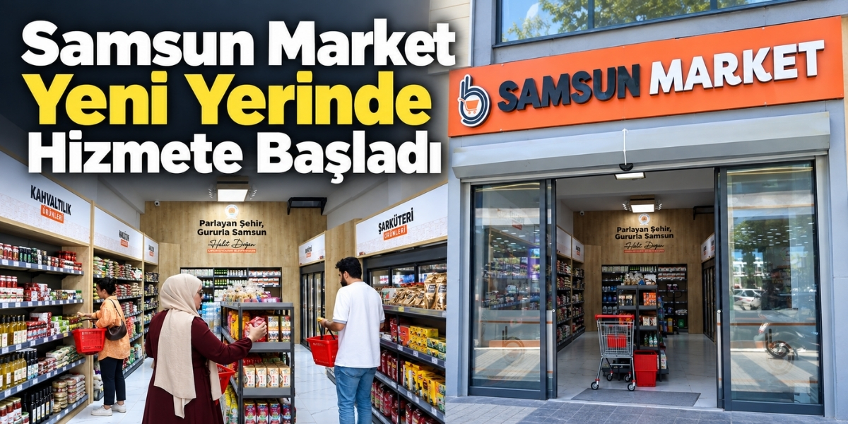 Samsun Market Yeni Yerinde Hizmete Başladı