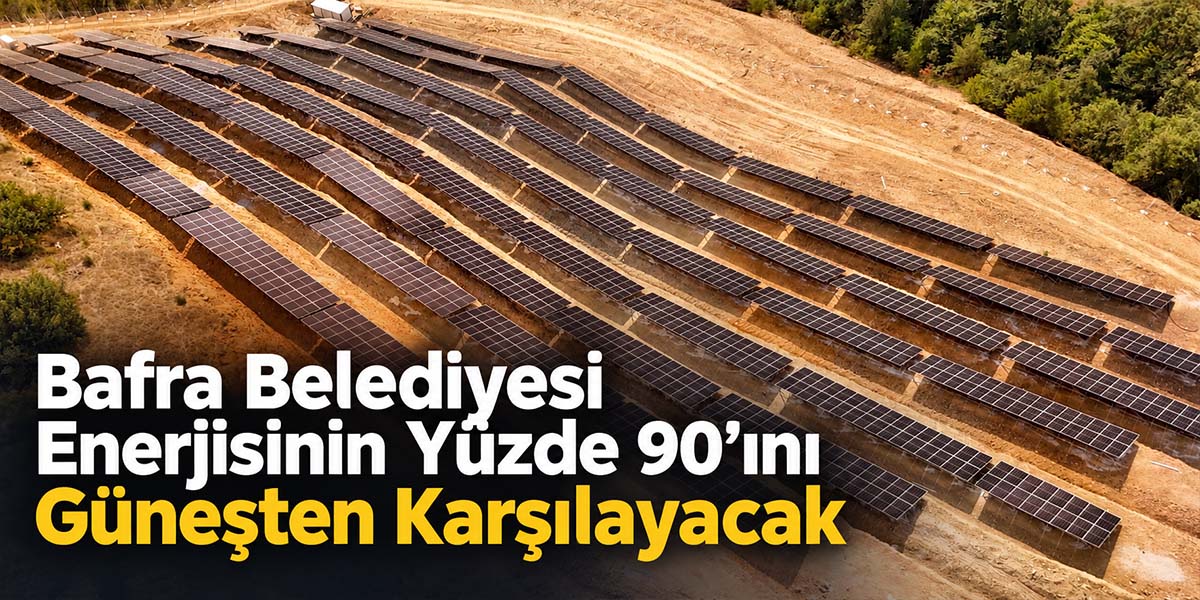 Bafra Belediyesi Enerjisinin Yüzde 90’ını Güneşten Karşılayacak