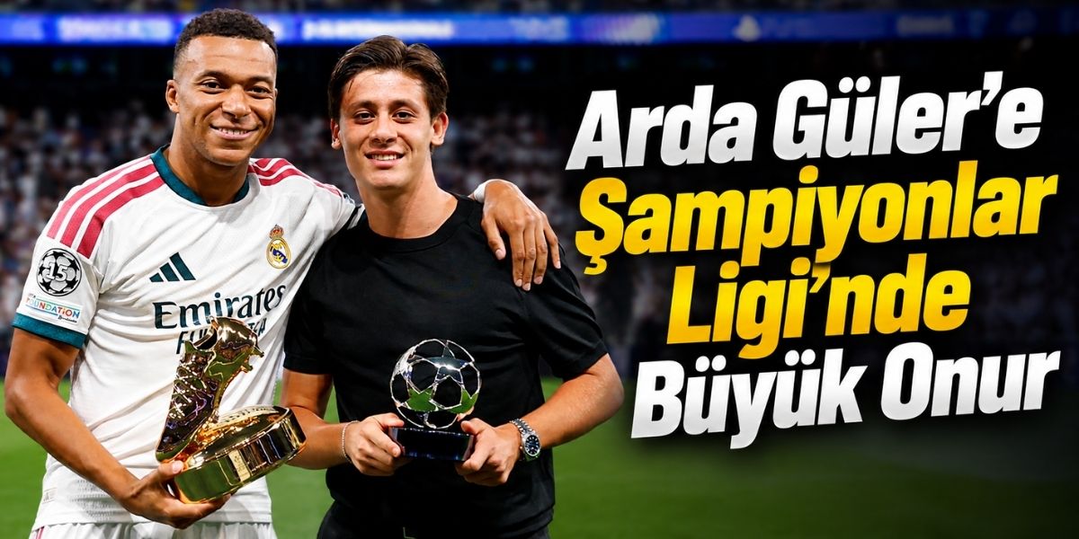 Arda Güler’e Şampiyonlar Ligi’nde Büyük Onur