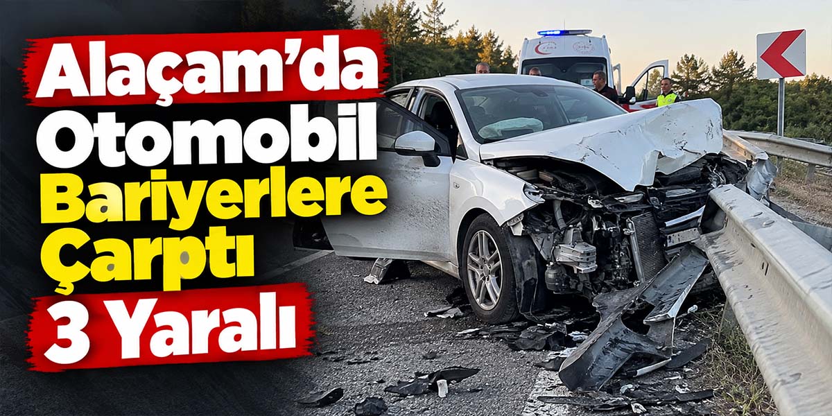 Alaçam’da Otomobil Bariyerlere Çarptı 3 Yaralı