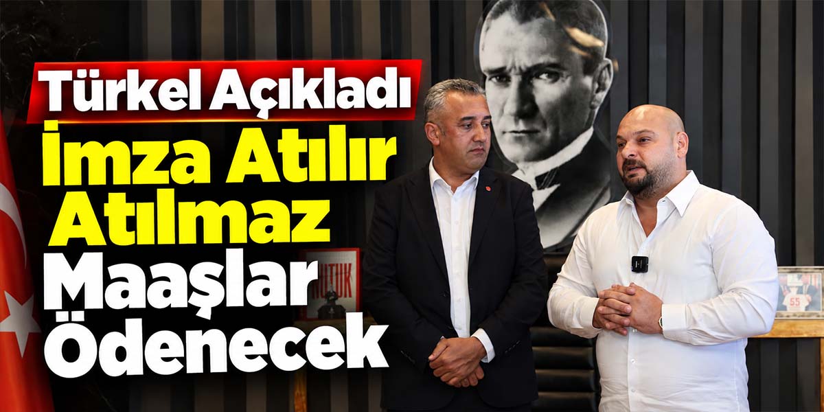 Türkel Açıkladı İmza Atılır Atılmaz Maaşlar Ödenecek
