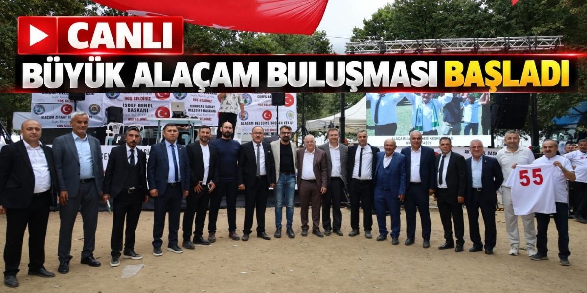 CANLI | Büyük Alaçam Buluşması Başladı: Alaçamlılar İstanbul’da Bir Araya Geldi