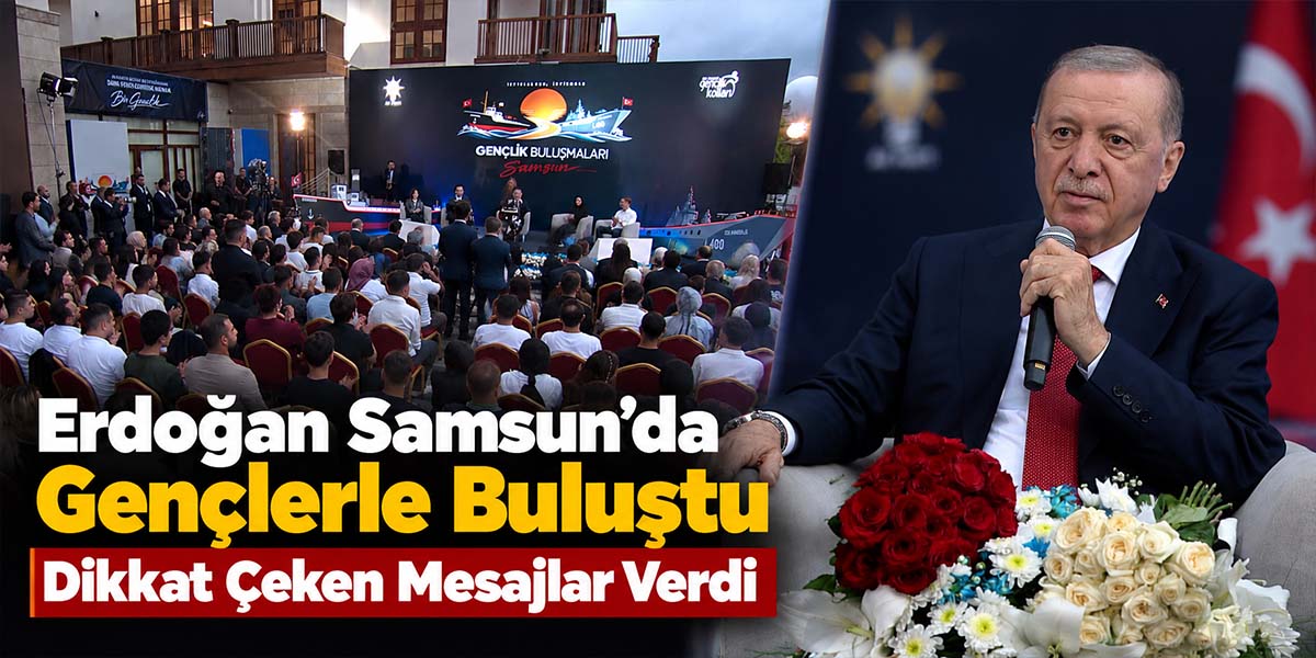 Erdoğan Samsun’da Gençlerle Buluştu Dikkat Çeken Mesajlar Verdi