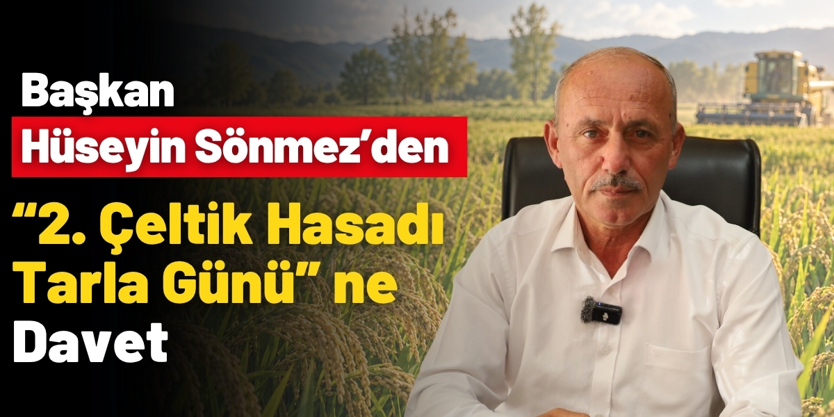 Başkan Hüseyin Sönmez’den “2. Çeltik Hasadı Tarla Günü”ne Davet